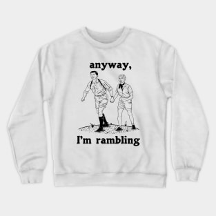 Anyway, I'm Rambling Crewneck Sweatshirt